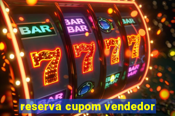 reserva cupom vendedor